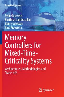 Memory Controllers for Mixed-Time-Criticality Systems: Architectures, Methodologies and Trade-Offs - Goossens, Sven, and Chandrasekar, Karthik, and Akesson, Benny