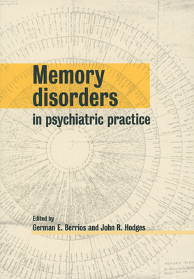 Memory Disorders in Psychiatric Practice - Berrios, German E (Editor), and Hodges, John R