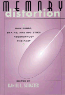 Memory Distortion: How Minds, Brains, and Societies Reconstruct the Past,