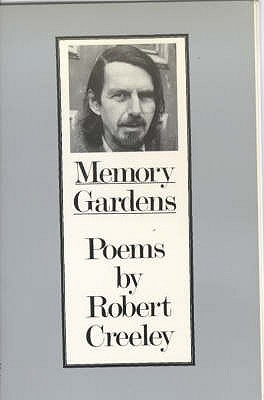 Memory Gardens - Creeley, Robert