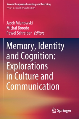 Memory, Identity and Cognition: Explorations in Culture and Communication - Mianowski, Jacek (Editor), and Borodo, Michal (Editor), and Schreiber, Pawel (Editor)