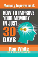 Memory Improvement: How to Improve Your Memory in Just 30 Days