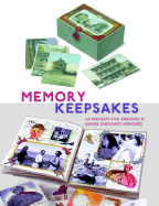 Memory Keepsakes: 43 Projects for Creating and Saving Cherished Memories