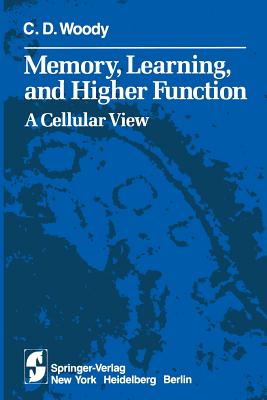 Memory, Learning, and Higher Function: A Cellular View - Woody, C D