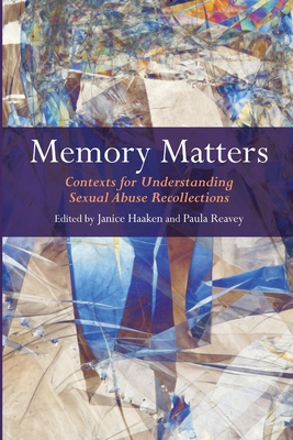 Memory Matters: Contexts for Understanding Sexual Abuse Recollections - Haaken, Janice (Editor), and Reavey, Paula (Editor)