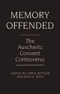 Memory Offended: The Auschwitz Convent Controversy