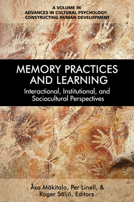 Memory Practices and Learning: Interactional, Institutional and Sociocultural Perspectives - M�kitalo, �sa (Editor), and Linell, Per (Editor), and S�lj�, Roger (Editor)