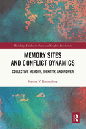 Memory Sites and Conflict Dynamics: Collective Memory, Identity, and Power
