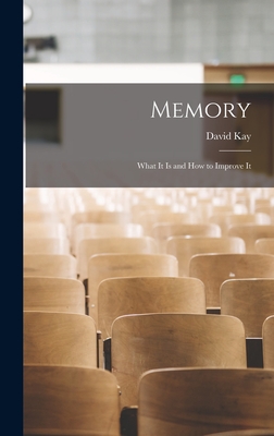 Memory: What It Is and How to Improve It - Kay, David