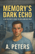 Memory's Dark Echo: A Detective's Fight to Reclaim His Past