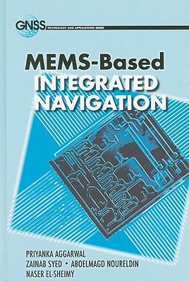 MEMS-Based Integrated Navigation - Aggarwal, Priyanka, and Syed, Zainab, and Noureldin, Aboelmagd
