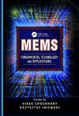 MEMS: Fundamental Technology and Applications - Choudhary, Vikas (Editor), and Iniewski, Krzysztof (Editor)