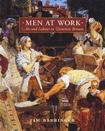 Men at Work: Art and Labour in Victorian Britain