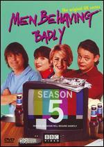 Men Behaving Badly: Series 05