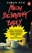 Men Behaving Badly - Nye, Simon
