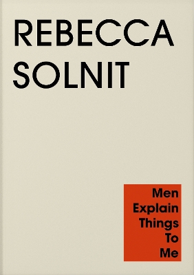 Men Explain Things to Me - Solnit, Rebecca