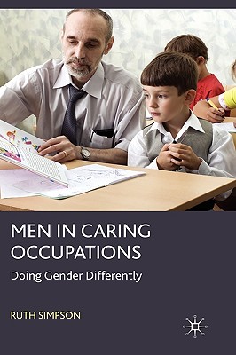 Men in Caring Occupations: Doing Gender Differently - Simpson, R