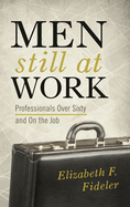 Men Still at Work: Professionals Over Sixty and on the Job