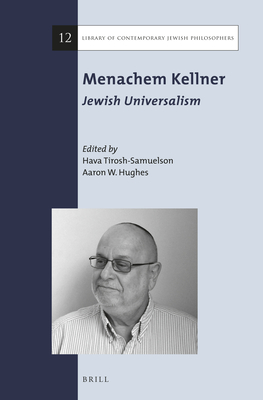 Menachem Kellner: Jewish Universalism - Tirosh-Samuelson, Hava (Editor), and Hughes, Aaron W (Editor)