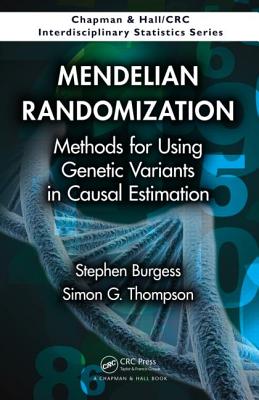Mendelian Randomization: Methods for Using Genetic Variants in Causal Estimation - Burgess, Stephen, and Thompson, Simon G