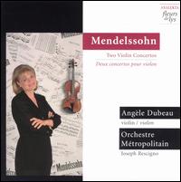 Mendelssohn: 2 Violin Concertos - Ang�le Dubeau (violin); Orchestre M�tropolitain; Joseph Rescigno (conductor)