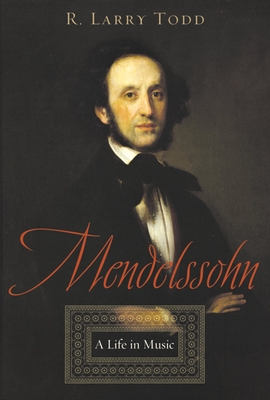 Mendelssohn: A Life in Music - Todd, R Larry