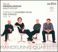 Mendelssohn: Complete Chamber Music for Strings, Vol. 3 - Mandelring Quartet; Quartetto di Cremona