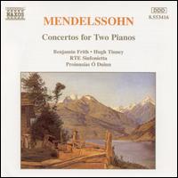 Mendelssohn: Concertos for 2 Pianos - Benjamin Frith (piano); Hugh Tinney (piano); RT� Sinfonietta; Proinnsias � Duinn (conductor)