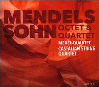 Mendelssohn: Octet & Quartet - Castalian String Quartet; Merel Quartet