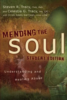 Mending the Soul Student Edition: Understanding and Healing Abuse - Tracy, Steven R, and Tracy, Celestia G, and Garrison, Kristi Ickes