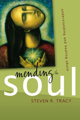 Mending the Soul: Understanding and Healing Abuse - Tracy, Steven R