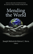 Mending the World: Social Healing Interventions by Gestalt Practitioners Worldwide