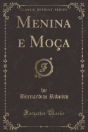 Menina E Mo�a (Classic Reprint)