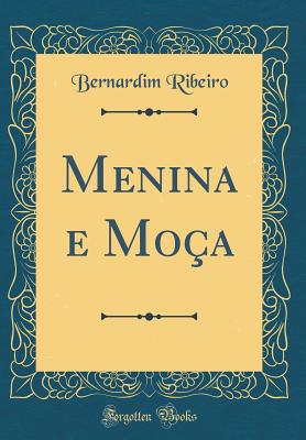 Menina E Mo?a (Classic Reprint) - Ribeiro, Bernardim