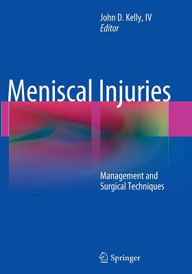 Meniscal Injuries: Management and Surgical Techniques - Kelly IV, John D (Editor)
