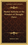 Mental Alchemy or the Wonders of Thought-Force