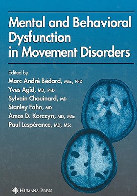 Mental and Behavioral Dysfunction in Movement Disorders - B�dard, Marc-Andr� (Editor), and Agid, Yves (Editor), and Chouinard, Sylvain (Editor)