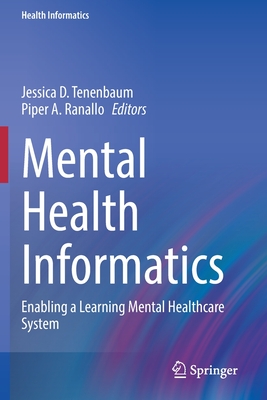 Mental Health Informatics: Enabling a Learning Mental Healthcare System - Tenenbaum, Jessica D (Editor), and Ranallo, Piper A (Editor)