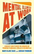 Mental Illness at Work: A Manager's Guide to Identifying, Managing and Preventing Psychological Problems in the Workplace