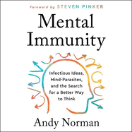 Mental Immunity: Infectious Ideas, Mind-Parasites, and the Search for a Better Way to Think