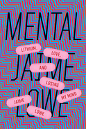 Mental: Lithium, Love, and Losing My Mind