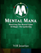 Mental Mana - Mastering the Mental Game of Magic: The Gathering