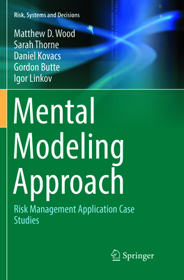 Mental Modeling Approach: Risk Management Application Case Studies - Wood, Matthew D, and Thorne, Sarah, and Kovacs, Daniel