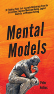 Mental Models: 30 Thinking Tools that Separate the Average From the Exceptional. Improved Decision-Making, Logical Analysis, and Problem-Solving.