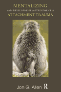 Mentalizing in the Development and Treatment of Attachment Trauma