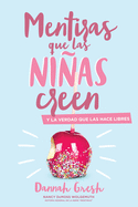 Mentiras Que Las Ni�as Creen: Y La Verdad Que Las Hace Libres