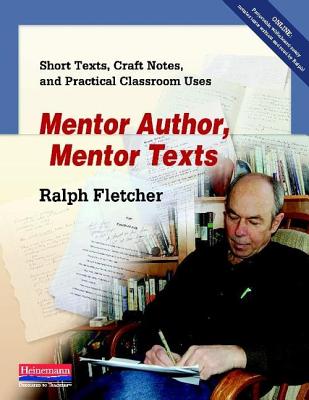 Mentor Author, Mentor Texts: Short Texts, Craft Notes, and Practical Classroom Uses - Fletcher, Ralph