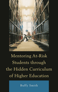 Mentoring At-risk Students Through the Hidden Curriculum of Higher Education