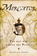 Mercator: The Man Who Mapped the Planet