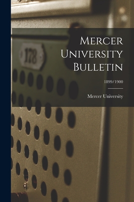Mercer University Bulletin; 1899/1900 - Mercer University (Creator)